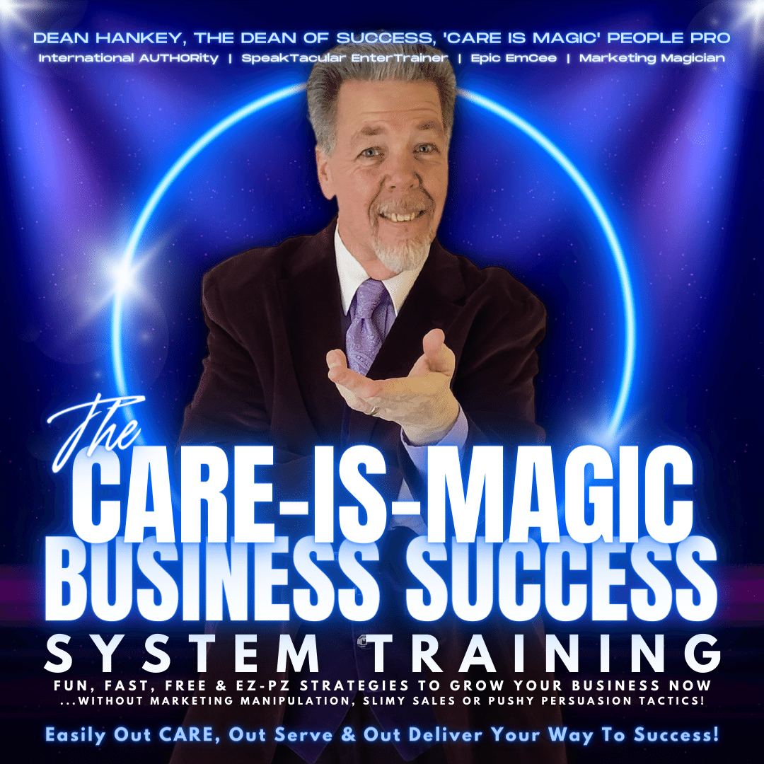 Dean Hankey, The DEAN of Success, SpeakTacular EnterTrainer & Marketing Magician! - Care-Is-Magic System Training!